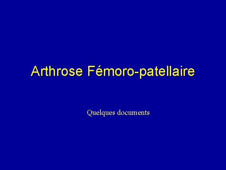 Arthrose Fémoro-patellaire Quelques documents 