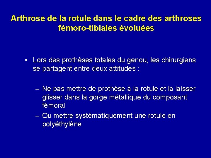 Arthrose de la rotule dans le cadre des arthroses fémoro-tibiales évoluées • Lors des