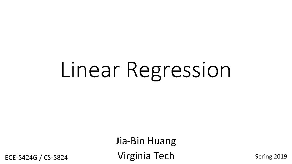 Linear Regression ECE-5424 G / CS-5824 Jia-Bin Huang Virginia Tech Spring 2019 
