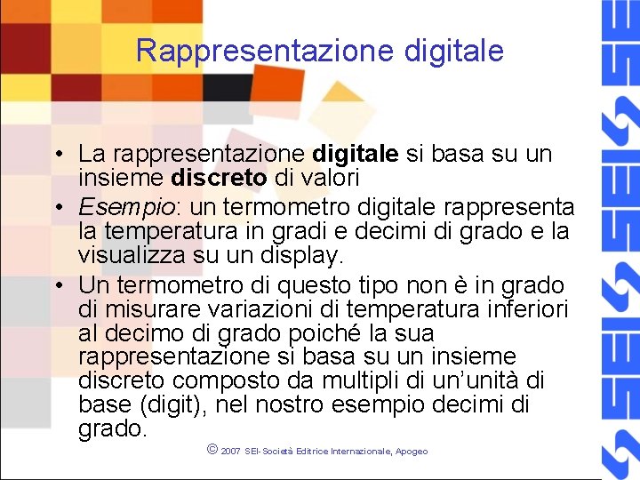 Rappresentazione digitale • La rappresentazione digitale si basa su un insieme discreto di valori