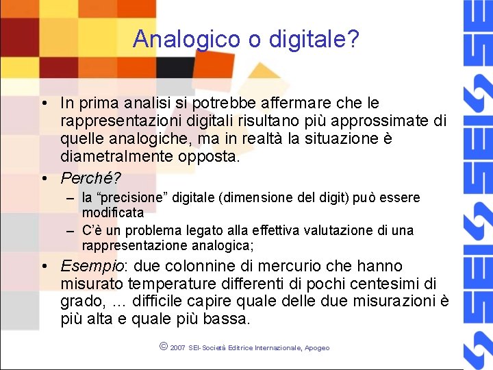 Analogico o digitale? • In prima analisi si potrebbe affermare che le rappresentazioni digitali