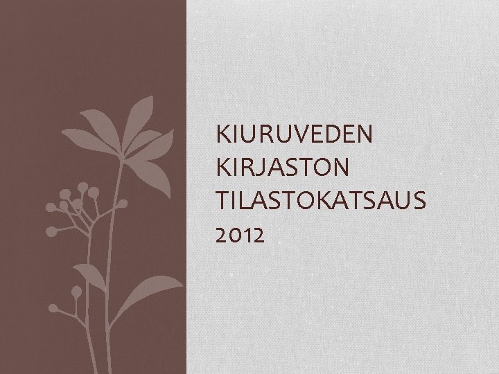 KIURUVEDEN KIRJASTON TILASTOKATSAUS 2012 