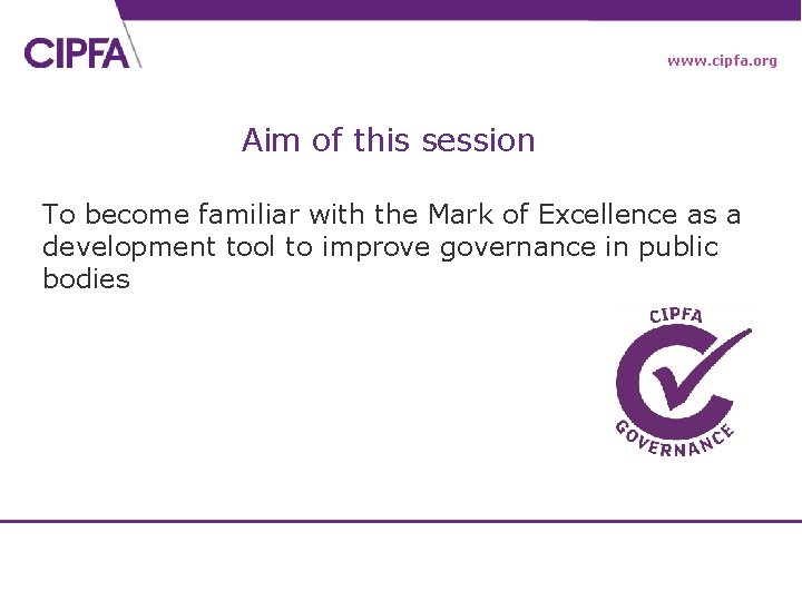 www. cipfa. org Aim of this session To become familiar with the Mark of