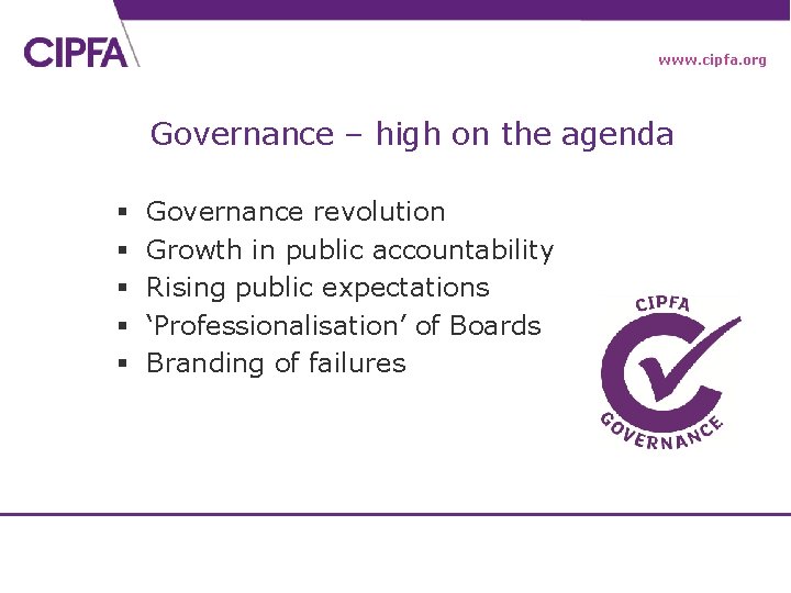 www. cipfa. org Governance – high on the agenda § § § Governance revolution