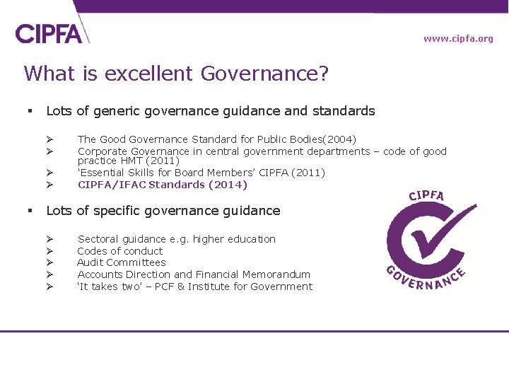 www. cipfa. org What is excellent Governance? § Lots of generic governance guidance and