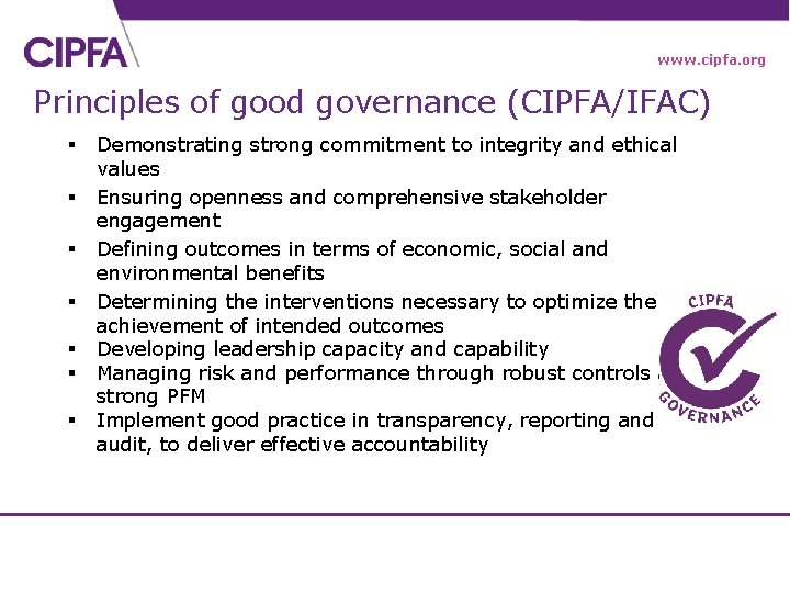 www. cipfa. org Principles of good governance (CIPFA/IFAC) § § § § Demonstrating strong