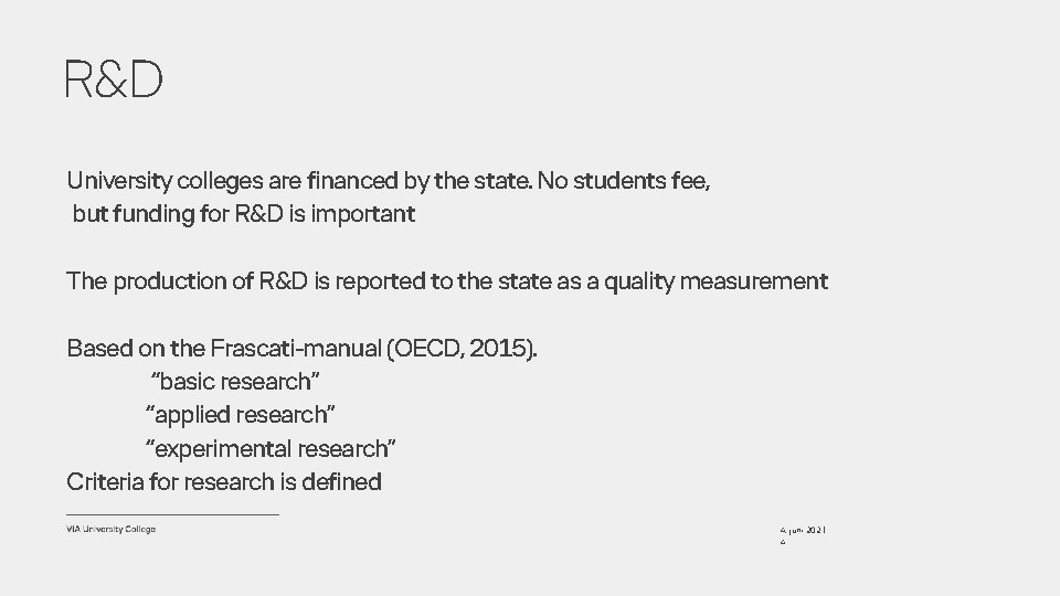 R&D University colleges are financed by the state. No students fee, but funding for