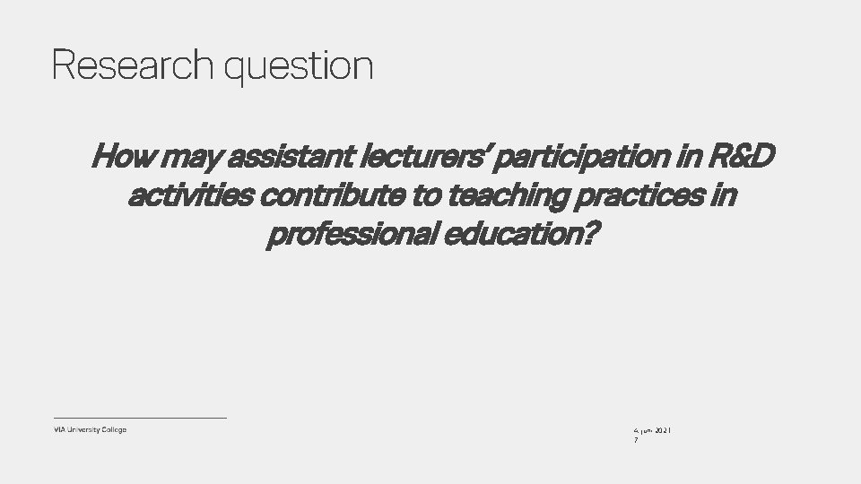 Research question How may assistant lecturers’ participation in R&D activities contribute to teaching practices