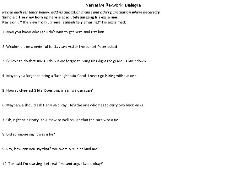 Narrative Re-work: Dialogue Revise each sentence below, adding quotation marks and other punctuation where
