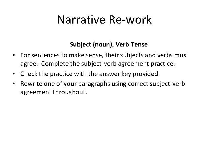 Narrative Re-work Subject (noun), Verb Tense • For sentences to make sense, their subjects