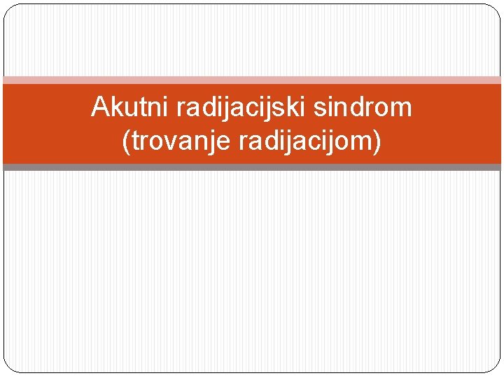 Akutni radijacijski sindrom (trovanje radijacijom) 