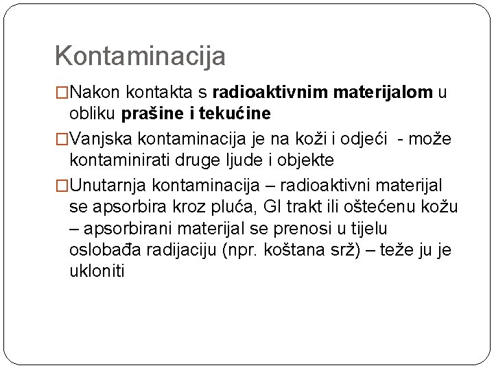 Kontaminacija �Nakon kontakta s radioaktivnim materijalom u obliku prašine i tekućine �Vanjska kontaminacija je