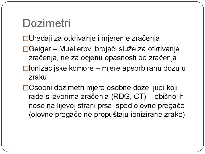 Dozimetri �Uređaji za otkrivanje i mjerenje zračenja �Geiger – Muellerovi brojači služe za otkrivanje