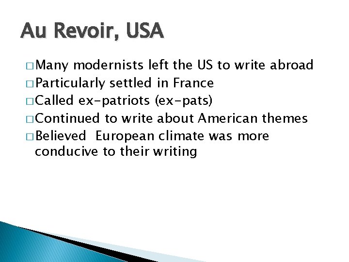 Au Revoir, USA � Many modernists left the US to write abroad � Particularly