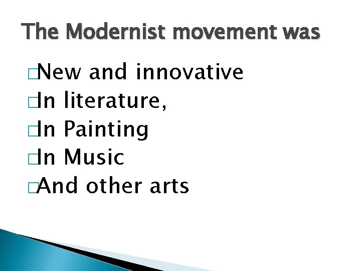 The Modernist movement was �New and innovative �In literature, �In Painting �In Music �And