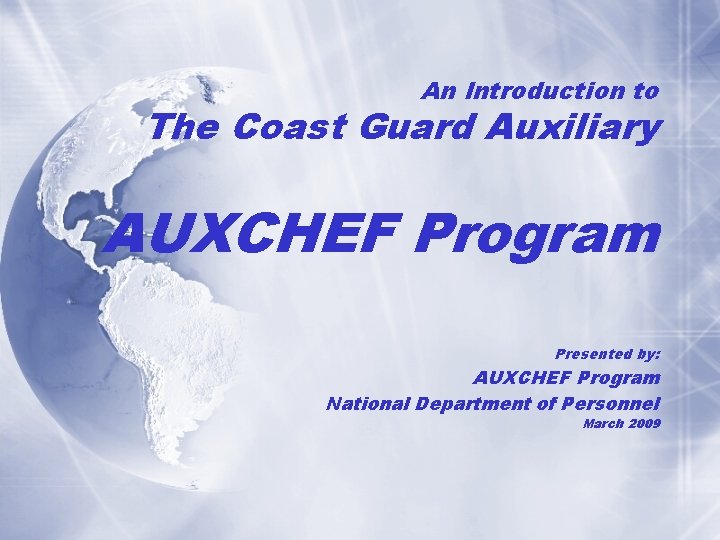 An Introduction to The Coast Guard Auxiliary AUXCHEF Program Presented by: AUXCHEF Program National