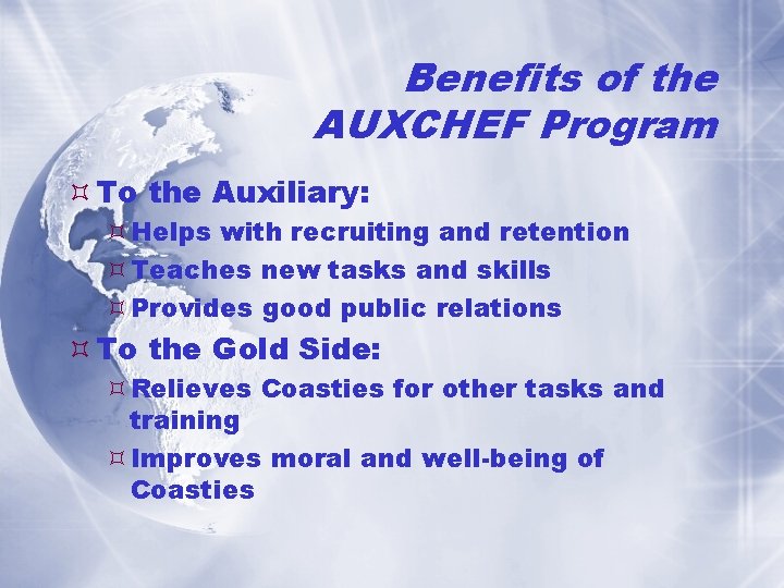 Benefits of the AUXCHEF Program To the Auxiliary: Helps with recruiting and retention Teaches