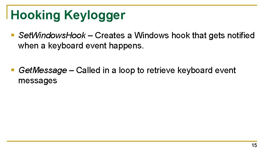 Hooking Keylogger § Set. Windows. Hook – Creates a Windows hook that gets notified