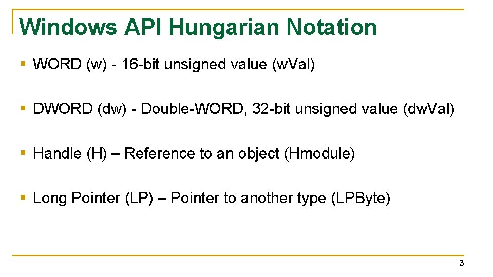 Windows API Hungarian Notation § WORD (w) - 16 -bit unsigned value (w. Val)