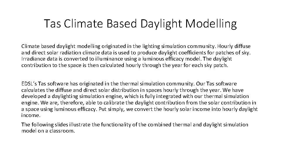 Tas Climate Based Daylight Modelling Climate based daylight modelling originated in the lighting simulation