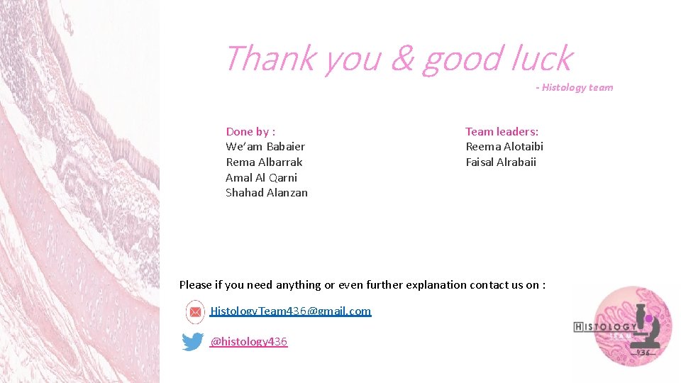 Thank you & good luck - Histology team Done by : We’am Babaier Rema