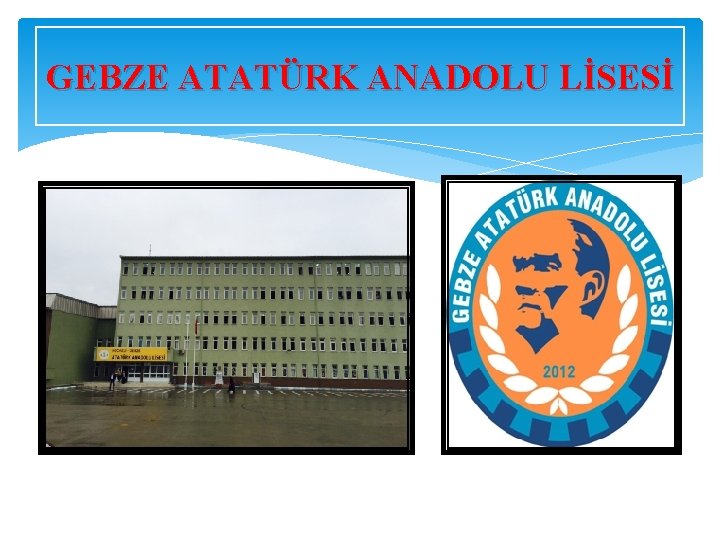 GEBZE ATATÜRK ANADOLU LİSESİ 