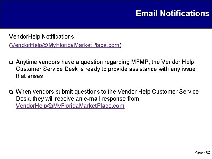 Email Notifications Vendor. Help Notifications (Vendor. Help@My. Florida. Market. Place. com) q Anytime vendors