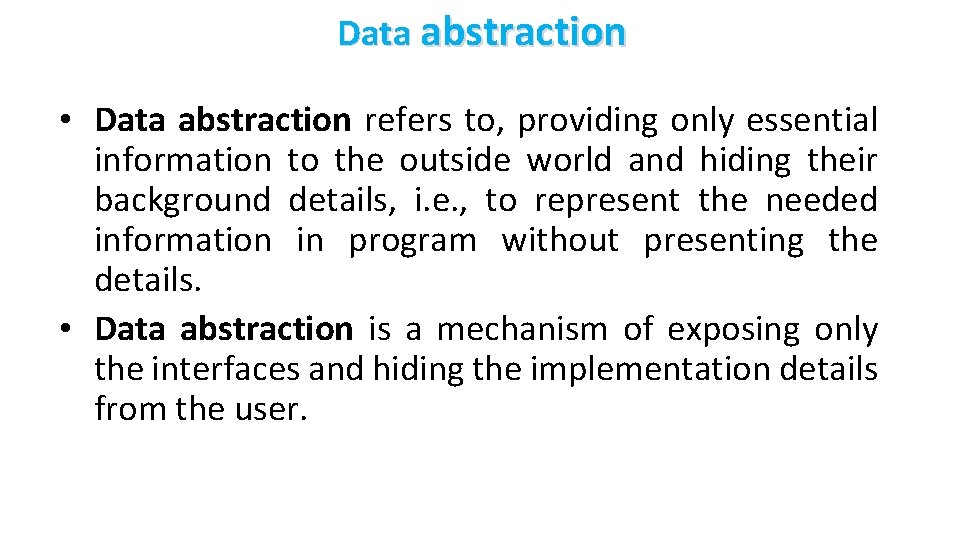 Data abstraction • Data abstraction refers to, providing only essential information to the outside