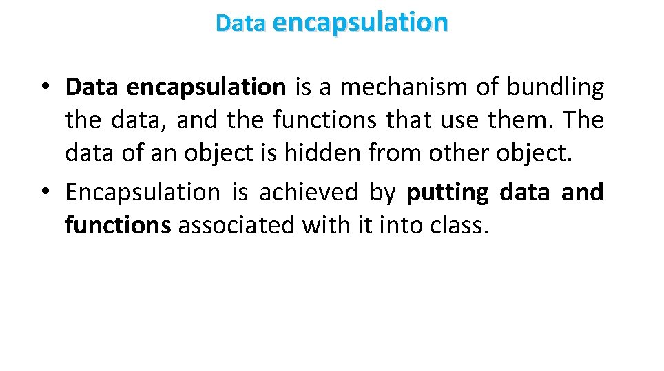 Data encapsulation • Data encapsulation is a mechanism of bundling the data, and the