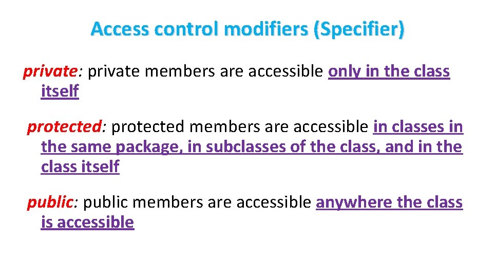 Access control modifiers (Specifier) private: private members are accessible only in the class itself