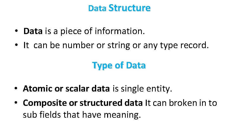 Data Structure • Data is a piece of information. • It can be number