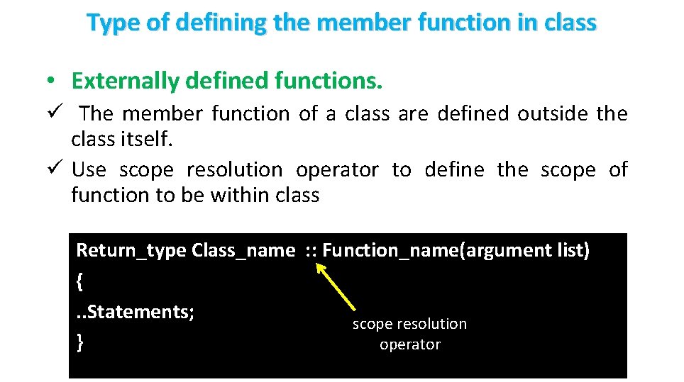 Type of defining the member function in class • Externally defined functions. ü The