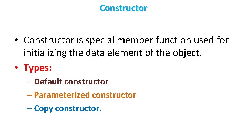 Constructor • Constructor is special member function used for initializing the data element of