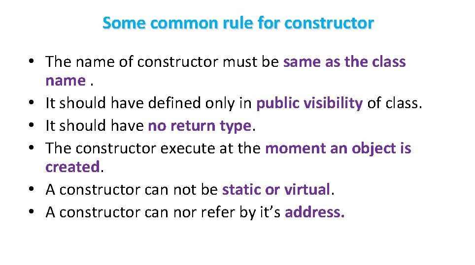 Some common rule for constructor • The name of constructor must be same as