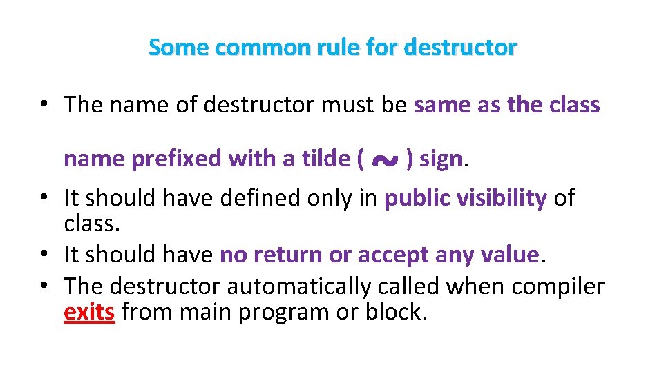 Some common rule for destructor • The name of destructor must be same as