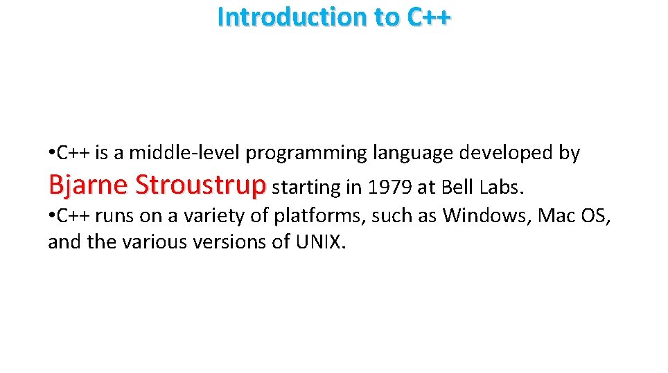 Introduction to C++ • C++ is a middle-level programming language developed by Bjarne Stroustrup