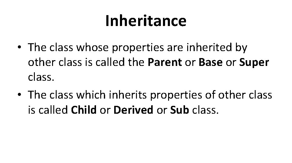 Inheritance • The class whose properties are inherited by other class is called the