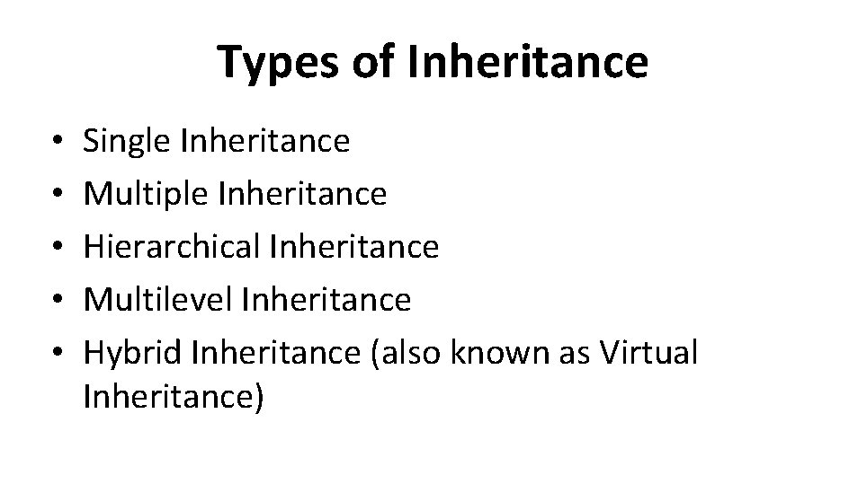 Types of Inheritance • • • Single Inheritance Multiple Inheritance Hierarchical Inheritance Multilevel Inheritance