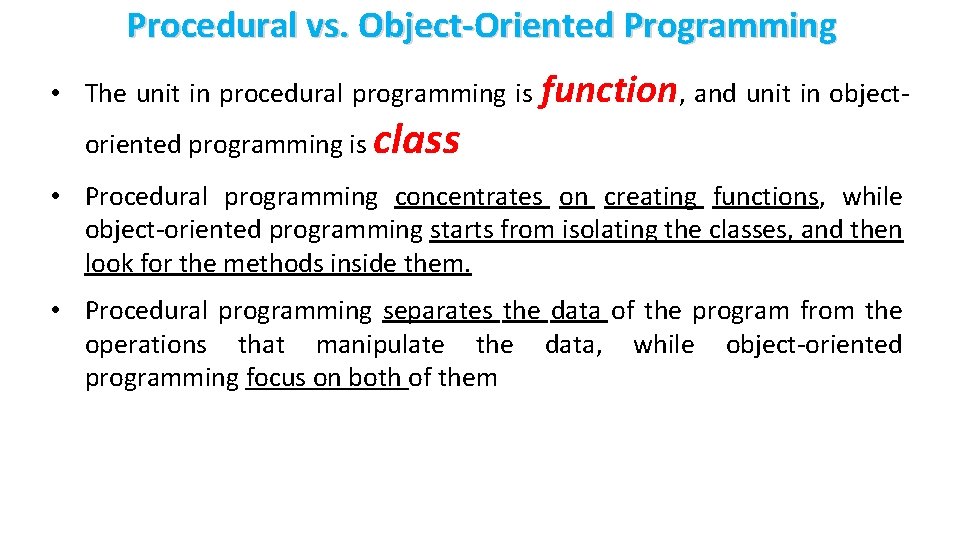 Procedural vs. Object-Oriented Programming • The unit in procedural programming is oriented programming is