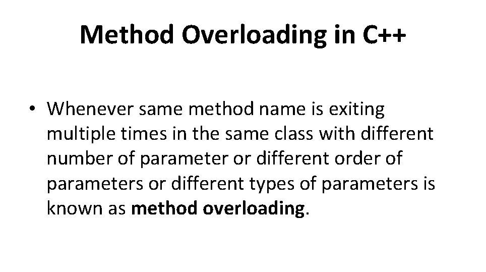 Method Overloading in C++ • Whenever same method name is exiting multiple times in