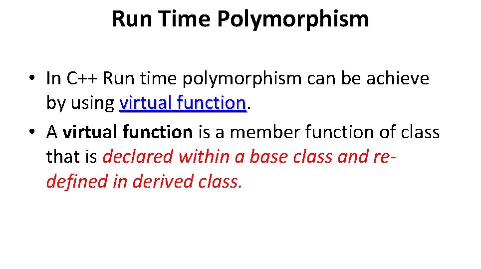 Run Time Polymorphism • In C++ Run time polymorphism can be achieve by using