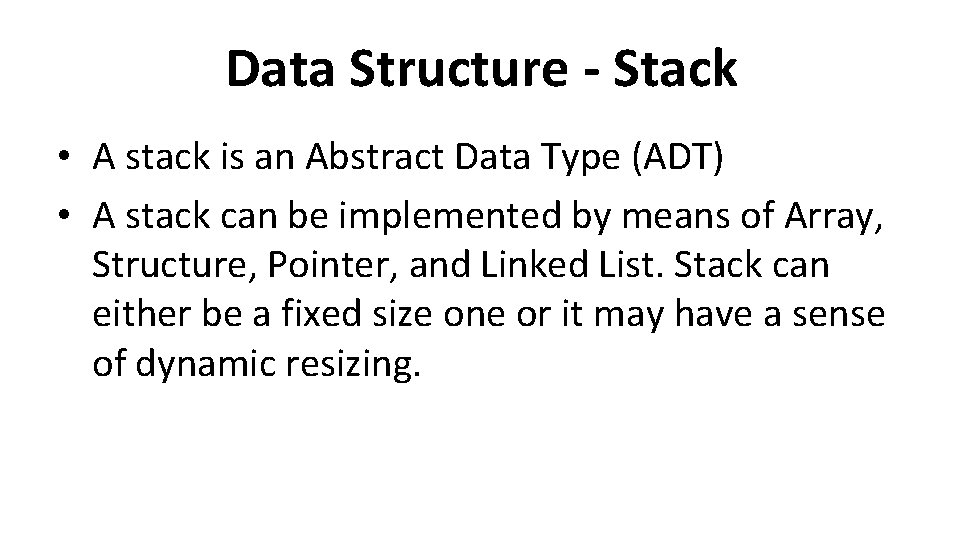 Data Structure - Stack • A stack is an Abstract Data Type (ADT) •