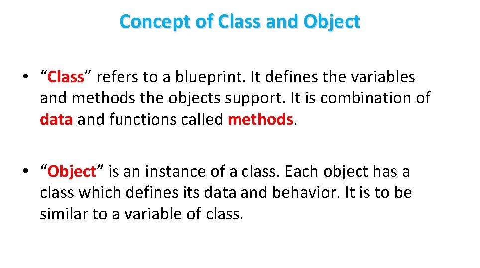 Concept of Class and Object • “Class” refers to a blueprint. It defines the