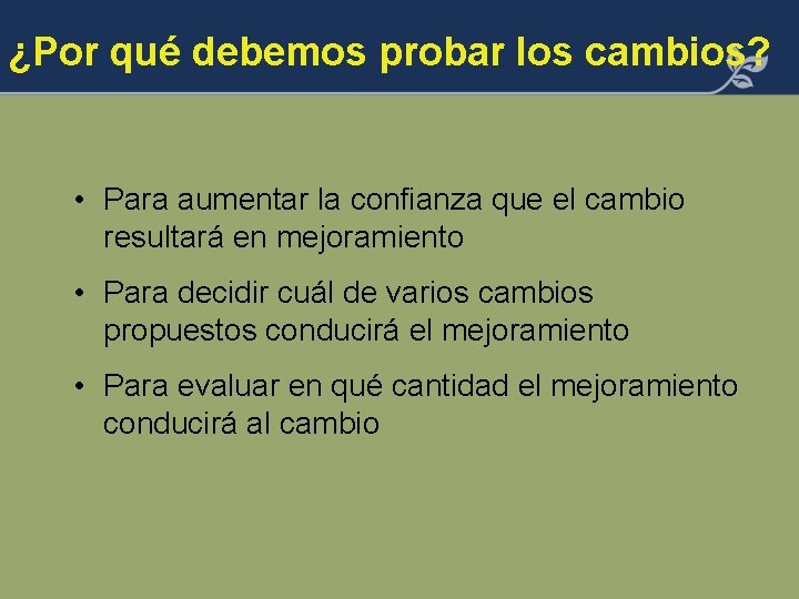 ¿Por qué debemos probar los cambios? • Para aumentar la confianza que el cambio