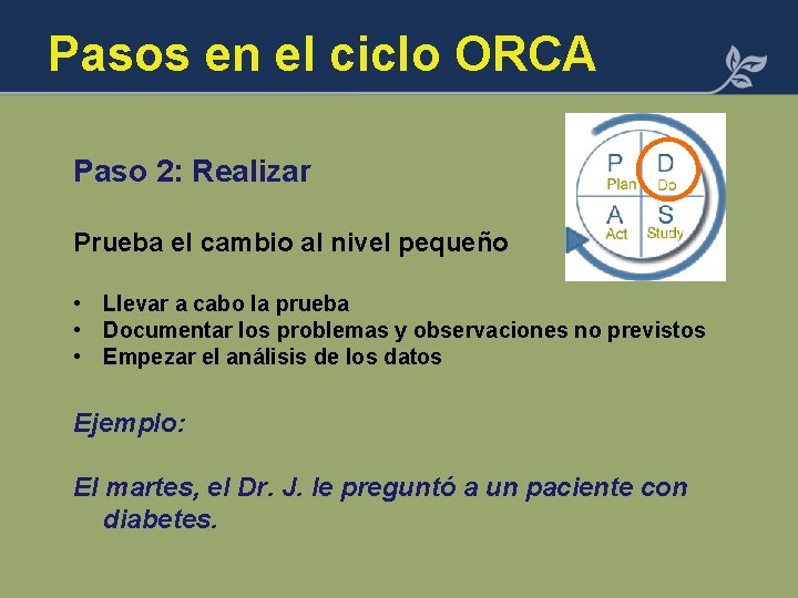 Pasos en el ciclo ORCA Paso 2: Realizar Prueba el cambio al nivel pequeño