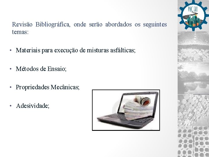 Revisão Bibliográfica, onde serão abordados os seguintes temas: • Materiais para execução de misturas