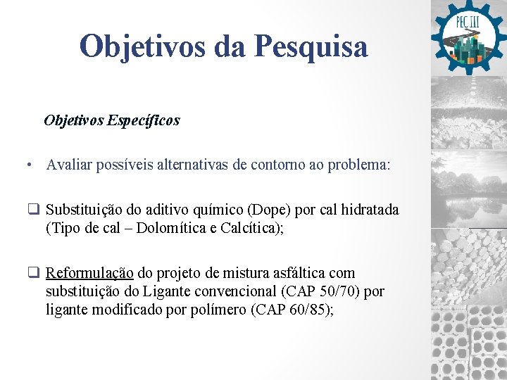 Objetivos da Pesquisa Objetivos Específicos • Avaliar possíveis alternativas de contorno ao problema: q