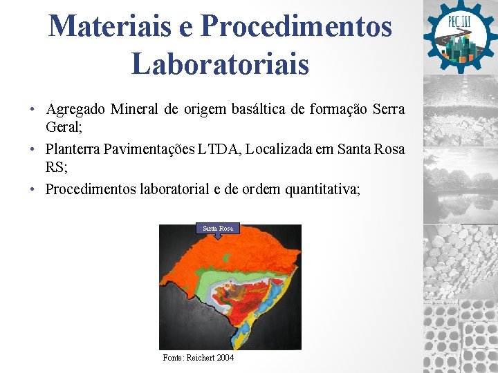 Materiais e Procedimentos Laboratoriais • Agregado Mineral de origem basáltica de formação Serra Geral;