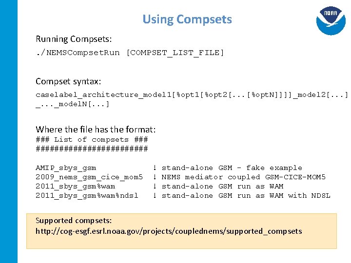 Using Compsets Running Compsets: . /NEMSCompset. Run [COMPSET_LIST_FILE] Compset syntax: caselabel_architecture_model 1[%opt 2[. .