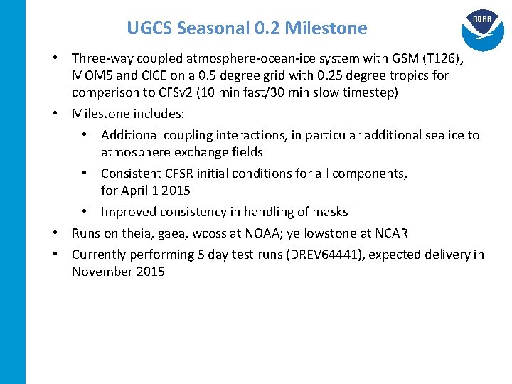 UGCS Seasonal 0. 2 Milestone • Three‐way coupled atmosphere‐ocean‐ice system with GSM (T 126),
